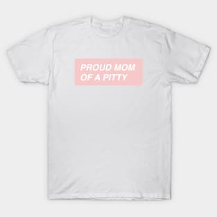 Proud Mom of a Pitty T-Shirt